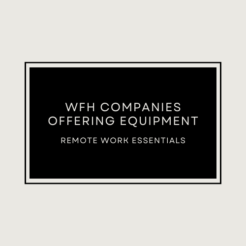 WFH Companies Offering Equipment: Remote Work Essentials